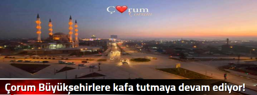 Çorum Büyükşehirlere kafa tutmaya devam ediyor!
