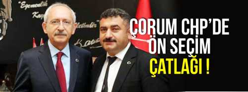 Çorum CHP’de Genel Merkeze Ön Seçim Uyarısı!