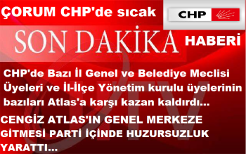 Çorum CHP'de Sıcak Saatler