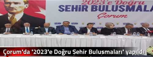 Çorum'da '2023'e Doğru Şehir Buluşmaları' yapıldı