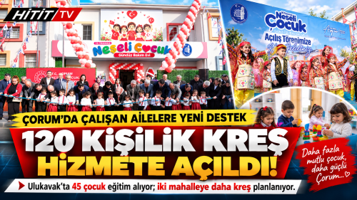 Çorum'da 120 Çocuk Kapasiteli Kreş Açıldı - İki Mahalleye Daha Müjde!
