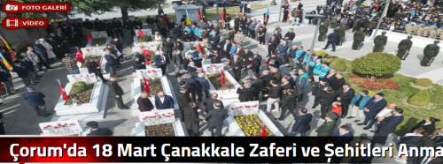 Çorum'da 18 Mart Çanakkale Zaferi ve Şehitleri Anma Günü'nde Duygusal Tören