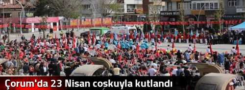 Çorum'da 23 Nisan coşkuyla kutlandı