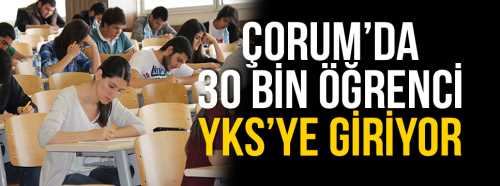 Çorum'da 30 Bin Öğrenci YKS'ye Giriyor