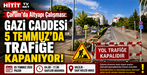 Çorum’da 5 Temmuz Altyapı Çalışması: Valilik–Saat Kulesi Arası Kapalı!