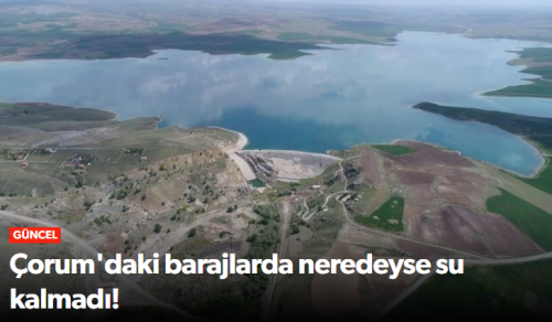 Çorum’da Barajlardaki Doluluk Oranının Kritik Seviyelerde
