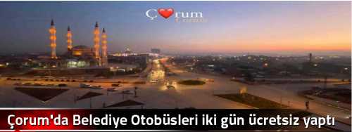 Çorum'da Belediye Otobüsleri iki gün ücretsiz yaptı