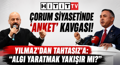 Çorum’da CHP ve YENİ Partide Anket Polemiği!