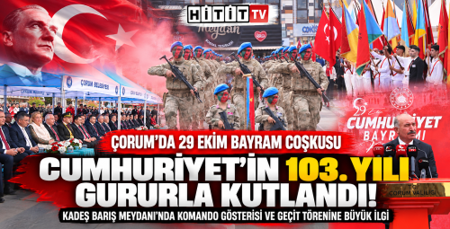 Çorum'da Cumhuriyet'in 103. Yılı Coşkuyla Kutlandı