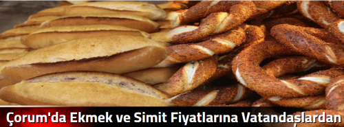 Çorum'da Ekmek ve Simit Fiyatlarına Vatandaşlardan Tepki!