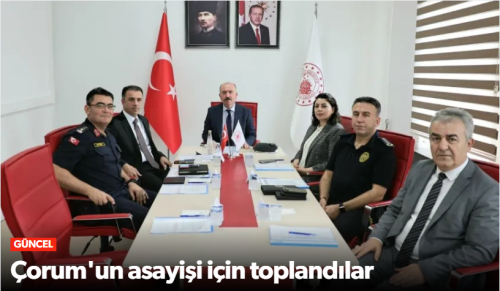 Çorum’da Eylül Ayı Asayiş Gündemi Masaya Yatırıldı!