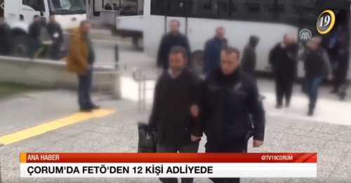 ÇORUM’DA FETÖ’DEN 12 KİŞİ ADLİYEDE