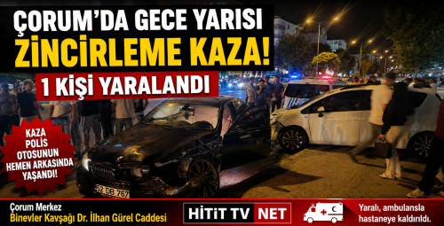 Çorum'da Gece Yarısı Zincirleme Kaza! 1 Kişi Yaralandı