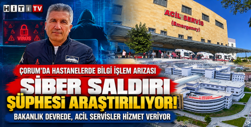 Çorum'da Hastanelerin Bilgi İşlem Sistemine Siber Saldırı Şüphesi Araştırılıyor