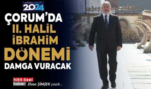 Çorum'da II. Halil İbrahim Aşgın dönemi başlıyor!