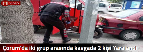 Çorum’da iki grup arasında kavgada 2 kişi Yaralandı