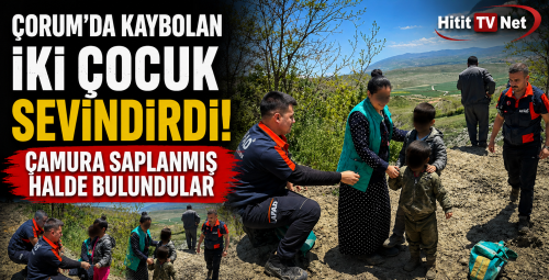 Çorum’da Kaybolan İki Çocuk Sevindirdi!