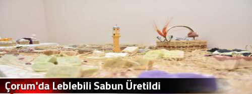 Çorum'da Leblebili Sabun Üretildi