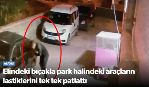 Çorum’da Park Halindeki Araçların LAstiklerini Kesen Şahıs Yakalandı 