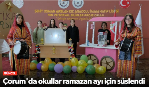 Çorum’da Ramazan ayının manevi iklimi okullara taşındı!