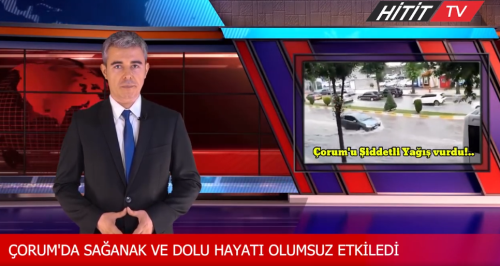 Çorum'da sağanak ve dolu hayatı olumsuz etkiledi