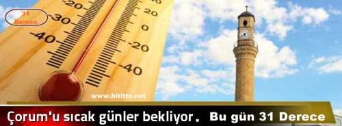 Çorum'da sıcaklar Ağustos ayını aratmayacak!