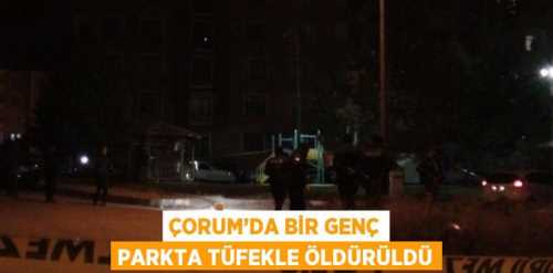 Çorum'da Silahlı gençler Can almaya devam ediyor