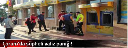 Çorum'da şüpheli valiz paniği!