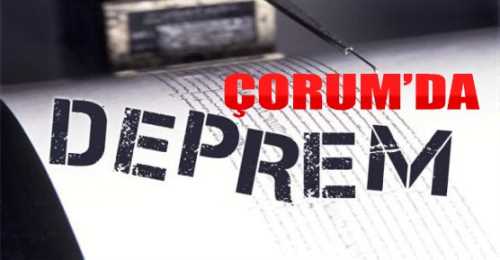 Çorum'da Üç ayrı bölgede deprem meydana geldi!