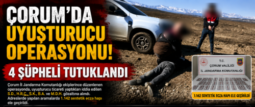 Çorum'da Uyuşturucu Operasyonu! 4 Şüpheli Tutuklandı