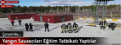Çorum'da Yangın Savaşcıları Eğitim Tatbikatı Yaptılar