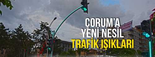 Çorum'da Yeni Nesil Trafik Işığı
