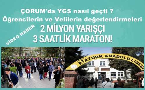 ÇORUM'da YGS nasıl geçti ? Öğrencilerin ve Velilerin değerlendirmeleri.