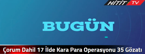 Çorum Dahil 17 İlde Kara Para Operasyonu 35 Gözatı Var!