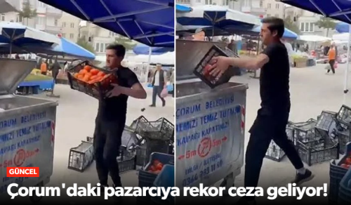 Çorum'daki O Pazarcıya Ceza Geliyor!
