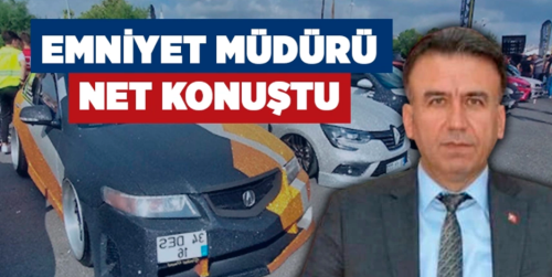 Çorum Emniyet Müdürü "Halkın huzurunu bozan araçlara taviz yok"