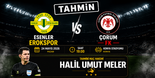 Çorum FK – Erokspor Maçının Muhtemel Hakemi Halil Umut Meler