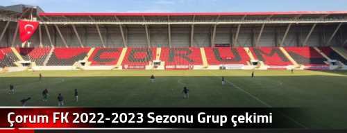 Çorum FK 2022-2023 Sezonu Grup çekimi