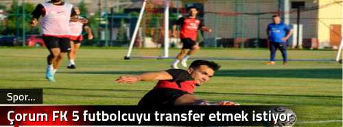  Çorum FK 5 futbolcuyu transfer etmek istiyor