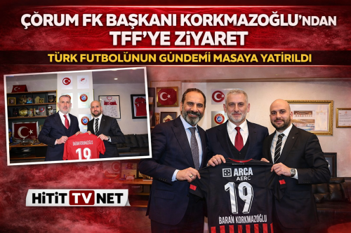 Çorum FK Başkanı Korkmazoğlu’ndan  TFF’ye Ziyaret