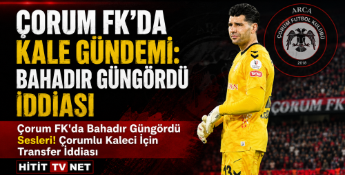 Çorum FK'da Bahadır Güngördü Sesleri! Çorumlu Kaleci İçin Transfer İddiası
