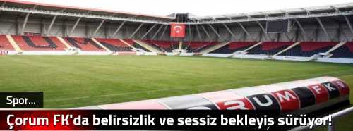 Çorum FK'da belirsizlik ve sessiz bekleyiş sürüyor!