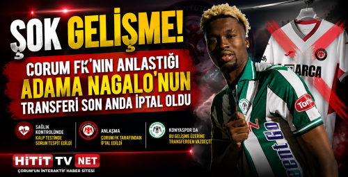 Çorum FK'da Şok Transfer İptali! Adama Nagalo Sağlık Kontrolünü Geçemedi