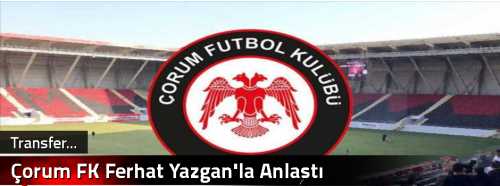 Çorum FK Ferhat Yazgan'la Anlaştı