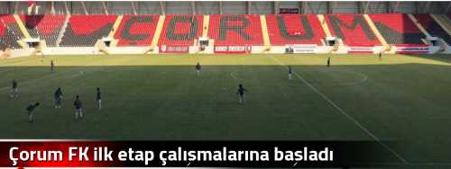  Çorum FK ilk etap çalışmalarına başladı