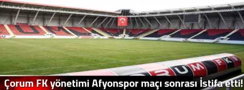 Çorum FK yönetimi  Afyonspor maçı sonrası İstifa etti!