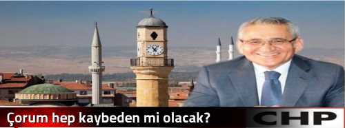 Çorum hep kaybeden mi olacak?