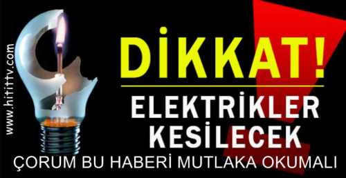  ÇORUM MERKEZDE,ELEKTRİK KESİNTİSİ YAPILACAK