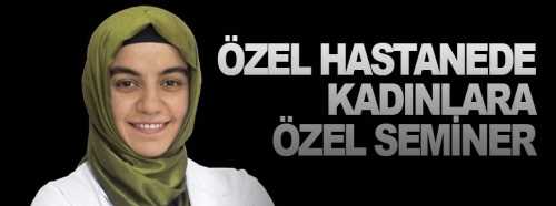 Çorum Özel Hastanesi’nden Kadınlara özel seminer 