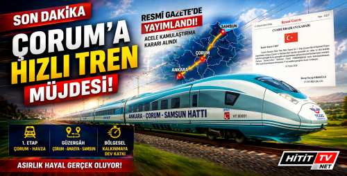 Çorum-Samsun Hızlı Tren Hattı Resmileşti "Acele kamulaştırma kararı yayımlandı!